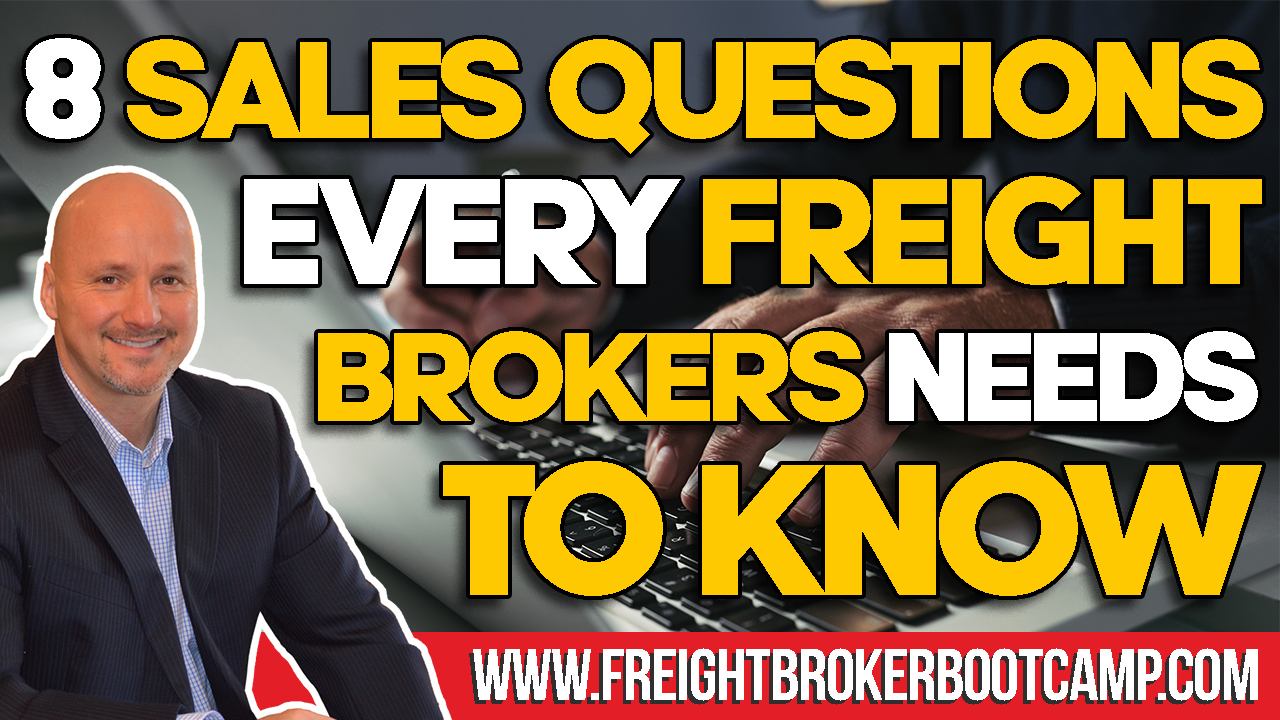 Freight Broker Sales Training – 8 Killer Sales Questions Every Freight Broker Needs to Know